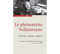 Le Phénomène Soljénitsyne - Ecrivain, Stratège, Prophète
