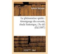 Le phénomène spirite : témoignage des savants, étude historique, (5e éd) (Éd.1897)