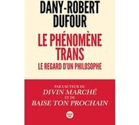 Le phénomène trans - Le regard d'un philosophe Dany-Robert Dufour (Auteur)