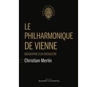 Le philharmonique de vienne Biographie d'un orchestre - Christian Merlin - Buchet-Chastel - broché - Beau livre
