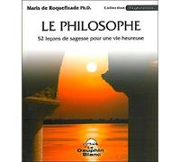 Le Philosophe - 52 Leçons De Sagesse Pour Une Vie Heureuse