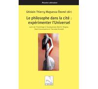 Le philosophe dans la cité : expérimenter l’Universel: suivi de l’hommage à Souleymane Bachir Diagne, Abel Kouvouama et Yacouba Konaté