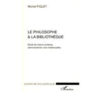 Le philosophe et la bibliothèque Etude des moeurs scolaires, administratives voire intellectuelles - Michel Piquet - L'harmattan - broché - Etude