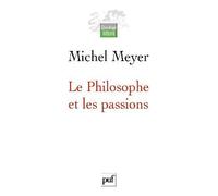 Le Philosophe et les passions Esquisse d'une histoire de la nature humaine - Michel Meyer - Puf - broché - Etude
