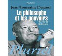 Le philosophe et les pouvoirs Et autres dialogues - Jean-Toussaint Desanti - Hachette Pluriel Reference - Poche - Essai