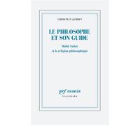 Le philosophe et son guide Mullâ Sadrâ et la religion philosophique - Christian Jambet - Gallimard - broché - Essai
