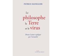 Le Philosophe, La Terre Et Le Virus - Bruno Latour Expliqué Par L'actualité