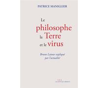 Le philosophe, la terre et le virus Bruno Latour expliqué par l'actualité - Patrice Maniglier - Les Liens Qui Liberent - broché - Etude