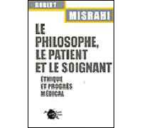 Le Philosophe, le Patient et le soignant. Ethique et progrès médical - Robert Misrahi - Empecheurs De Penser En Rond - broché - Essai