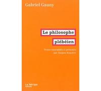 Le Philosophe plébéien - Gabriel Gauny - La Fabrique Eds - broché - Essai