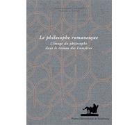 Le Philosophe Romanesque - L'image Du Philosophe Dans Le Roman Des Lumières