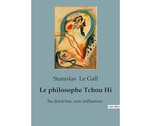 Le philosophe Tchou Hi: Sa doctrine, son influence