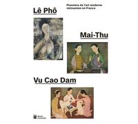 Lê Pho, Mai-Thu, Vu Cao Dam Pionniers de l'art moderne vietnamien en France - Musée Cernuschi 2024 - Collectif - Paris-Musees - broché - Catalogue d'exposition