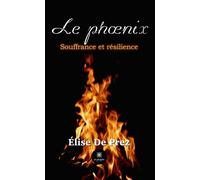 Le phoenix Souffrance et résilience - Elise De Prez - Le Lys Bleu - broché - Poésie