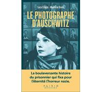 Le Photographe d'Auschwitz: La bouleversante histoire du prisonnier qui fixa pour l’éternité l’horreur nazie.