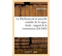 Le Phylloxéra et la nouvelle maladie de la vigne, étude comprenant : 1° le rapport de la commission - Vialla - Hachette Bnf - broché - Livre