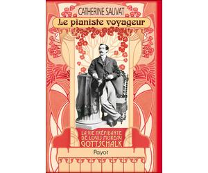 Le pianiste voyageur - Catherine Sauvat - Payot - broché - Biographie