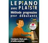 Le piano avec plaisir: Méthode progressive pour débutants - Classiques, blues, jazz... et quelques belles surprises