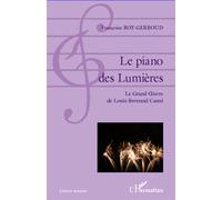 Le piano des Lumières Le grand Oeuvre de Louis-Bertrand Castel - Françoise Roy-Gerboud - L'harmattan - broché - Etude
