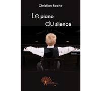 Le piano du silence - Christian Roche - Edilivre-Aparis - relié - Roman