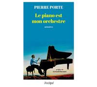 Le piano est mon orchestre - Pierre Porte - Archipel Eds De L' - broché - Essai