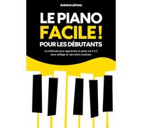 Le Piano Facile: Apprendre le piano facilement, sans solfège : la méthode complète pour débutants adultes - +250 accords de piano inclus