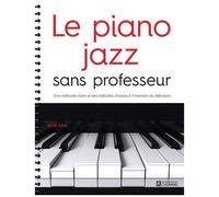Le Piano Jazz Sans Professeur - Une Méthode Claire Et Des Mélodies Choisies À L'intention Du Débutant