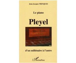 Le piano Pleyel D'un millénaire a l'autre - Jean-Jacques Trinques - L'harmattan - broché - Essai