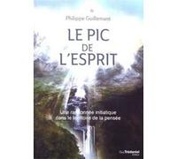 Le pic de l'esprit - Une randonnée initiatique dans le territoire de la pensée Philippe Guillemant (Auteur)