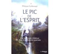 Le pic de l'esprit - Une randonnée initiatique dans le territoire de la pensée - Philippe Guillemant - Tredaniel La Maisnie - broché - Essai