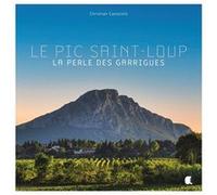Le pic Saint-Loup, la perle des garrigues Christian Cayssiols (Auteur)