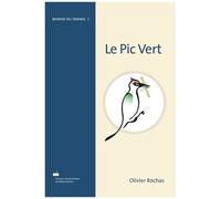 Le Pic Vert - L'être Vivant Qui Annonce Sa Présence Dans La Forêt Et Traque Sans Relâche Ceux Qui La Menacent