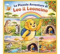 LE PICCOLE AVVENTURE DI LEO: IL LEONCINO CURIOSO