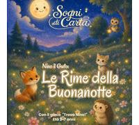 Le Piccole Rime della Buonanotte - Vol.1: dolci filastrocche con animali, stelle e sogni per accompagnare i bambini nel mondo della fantasia