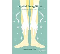 Le pied énergétique - Bien dans ses pieds, bien dans sa tête