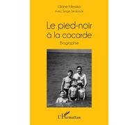 Le pied-noir à la cocarde Biographie - Liliane Messika - L'harmattan - broché - Biographie