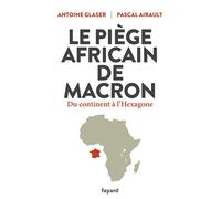 Le piège africain de Macron Du continent à l'Hexagone - Pascal Airault - Fayard - broché - Essai