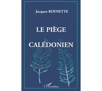 Le piège calédonien - Jacques Roynette - L'harmattan - broché - Essai