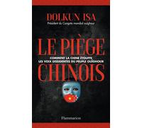 Le Piège chinois Comment la Chine étouffe les voix dissidentes du peuple Ouïghour - Dolkun Isa - Flammarion - broché - Essai