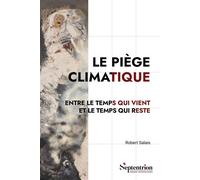 Le piège climatique Entre le temps qui vient et le temps qui reste - Robert Salais - Presses Universitaires Du Septen-Trion - broché - Etude