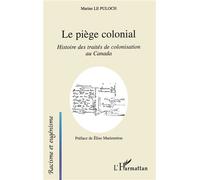 Le piège colonial Histoire des traités de colonisation au Canada - Marine Le Puloch - L'harmattan - broché - Etude