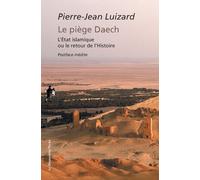 Le piège Daech (édition augmentée) L'Etat islamique ou le retour de l'Histoire, Edition augmentée - Pierre-Jean Luizard - La découverte - Poche - Essai