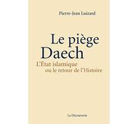 Le piège Daech: L'État islamique ou le retour de l'Histoire