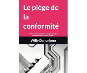 Le piège de la conformité: Un thriller incontournable pour les spécialistes de la cybersécurité, du RGPD et de DORA