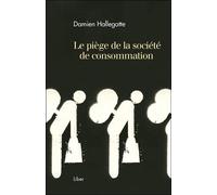 Le piège de la société de consommation - Damien Hallegatte - Liber Canada - broché - Essai