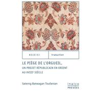 Le Piège De L'orgueil - Un Projet Républicain En Orient Au Xviiie Siècle