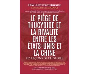 LE PIÈGE DE THUCYDIDE ET LA RIVALITÉ ENTRE LES ÉTATS-UNIS ET LA CHINE: Les leçons de l'histoire