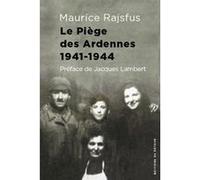Le Piège des Ardennes 1941 - 1944 Maurice Rajsfus (Auteur), Jacques Lambert (Préface), Annie Cyngiser (Postface)