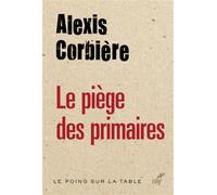 Le piege des primaires Quand les partis confisquent la démocratie - Alexis Corbière - Cerf - broché - Essai