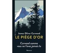Le Piège d'or James Oliver Curwood (Auteur), Tristan Savin (Traduction), Dominique Lanni (Traduction)